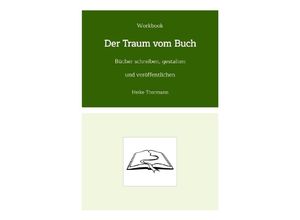 9783347540811 - Workbook Der Traum vom Buch - Heike Thormann Kartoniert (TB)