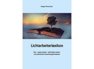 9783347548862 - Lichtarbeiterlexikon - ein spirituelles Lexikon mit über 800 detailliert erläuterten Begriffen und Anwendungsmöglichkeiten für den Alltag - Margret Peise-Ditze Kartoniert (TB)