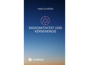 9783347552203 - Radioaktivität und Kernenergie - Hans Schäfer Kartoniert (TB)