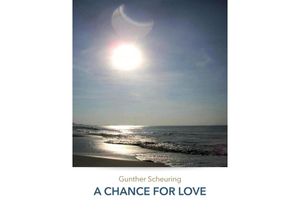 9783347557994 - A CHANCE FOR LOVE - Gunther Scheuring Kartoniert (TB)