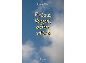 9783347562400 - Friss Vogel oder stirb - Sonja Kühn Kartoniert (TB)