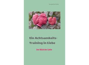 9783347565609 - Ein Achtsamkeitstraining in Liebe - Jacqueline Kotte Kartoniert (TB)