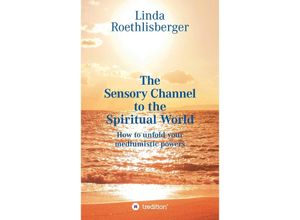 9783347568600 - The Sensory Channel to the Spiritual World - Linda Vera Roethlisberger Kartoniert (TB)