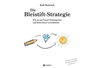 9783347569164 - Die Bleistift-Strategie - mit nützlichen Tipps und Anregungen für visuelles Denken - Ralf Heinisch Kartoniert (TB)