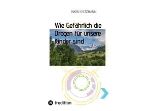 9783347573857 - Wie Gefährlich die Drogen für unsere Kinder sind - inken dietzmann Kartoniert (TB)