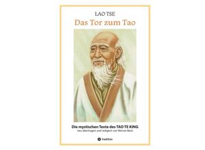 9783347575202 - Lao Tse Das Tor zum Tao - Die mystischen Texte des Tao te King mit Reisebildern des Autors aus fast 20 Jahren Reisen im alten China - Werner Beck Kartoniert (TB)