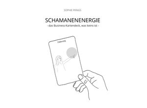 9783347575325 - SCHAMANENENERGIE - das Business-Kartendeck was keins ist Business-Orakelkarten - Sophie Frings Kartoniert (TB)