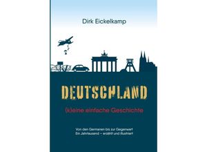 9783347575783 - Deutschland - (k)eine einfache Geschichte - Dirk Eickelkamp Kartoniert (TB)