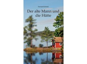 9783347576162 - Der alte Mann und die Hütte - Fernand Schmit Kartoniert (TB)