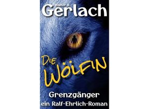 9783347577718 - Grenzgänger die Wölfin - Walter R Gerlach Kartoniert (TB)