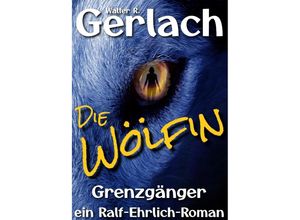 9783347577749 - Grenzgänger die Wölfin - Walter R Gerlach Kartoniert (TB)