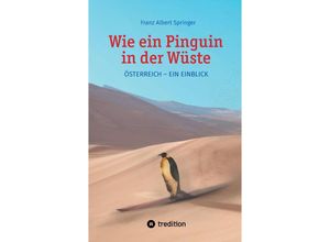 9783347578913 - Wie ein Pinguin in der Wüste - Franz Albert Springer Kartoniert (TB)