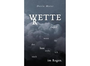 9783347582897 - Wetter oder wenn ihr das lest stehe ich noch im Regen - Devin Maier Kartoniert (TB)