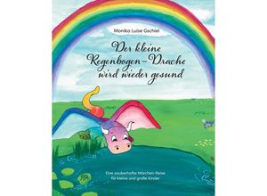 9783347586307 - Der kleine Regenbogendrache wird wieder gesund - Monika Luise Gschiel Kartoniert (TB)