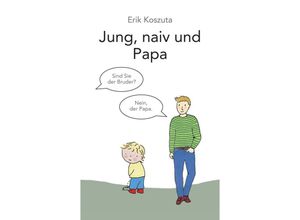 9783347587564 - Jung naiv und Papa - Erik Koszuta Kartoniert (TB)