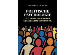 9783347594272 - Politische Psychologie und Verteidigung der Gesellschaftsordnung - Gustave Le Bon Kartoniert (TB)