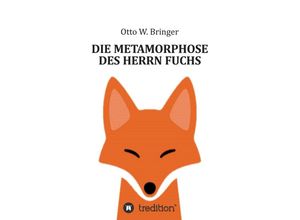 9783347603127 - Die Metamorphose des Herrn Fuchs - Otto W Bringer Kartoniert (TB)