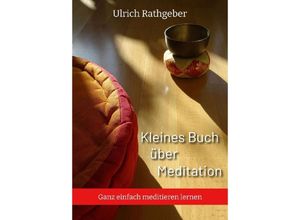 9783347603493 - Kleines Buch über Meditation - Ulrich Rathgeber Kartoniert (TB)