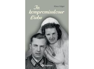 9783347604247 - In kompromissloser Liebe - Klaus Göger Kartoniert (TB)