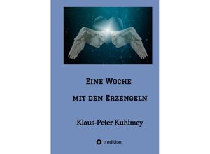 9783347605855 - Eine Woche mit den Erzengeln - Klaus-Peter Kuhlmey Kartoniert (TB)