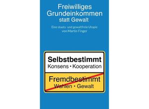 9783347611252 - Freiwilliges Grundeinkommen statt Gewalt - Martin Finger Kartoniert (TB)