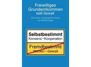 9783347611351 - Freiwilliges Grundeinkommen statt Gewalt - Martin Finger Kartoniert (TB)