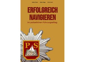 9783347614208 - Erfolgreich Navigieren im polizeilichen Führungsalltag - Stefan Eberz Alban Ragg Ulrich Koch Kartoniert (TB)