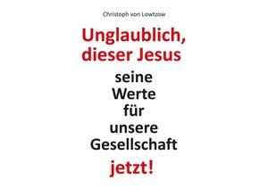 9783347616127 - Unglaublich dieser Jesus - Christoph von Lowtzow Kartoniert (TB)