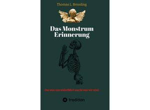 9783347621312 - Das Monster Erinnerung Manchen Schmerz möchte man vergessen Aber nach über 60 Lebensjahren lässt sich auch von Engeln der Erinnerung berichten - Thomas Brooding Kartoniert (TB)