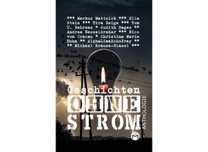 9783347621411 - Geschichten Ohne Strom - Anthologie - Markus Mattzick AlphaLimaEchoXray Andrea Nesseldreher Christina Marie Huhn Ella Stein Judith Hages Michael Krause-Blassl Nico von Cracau Tira Beige Tom U Behrens Kartoniert (TB) 9783347621411 - Geschichten Ohne Strom - Anthologie - Markus Mattzick AlphaLimaEchoXray Andrea Nesseldreher Christina Marie Huhn Ella Stein Judith Hages Michael Krause-Blassl Nico von Cracau Tira Beige Tom U Behrens Kartoniert (TB)