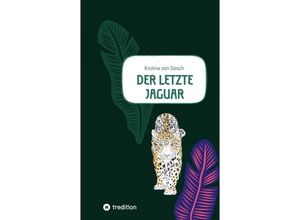 9783347621565 - Der letzte Jaguar - Kristina von Stosch Kartoniert (TB)