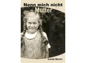 9783347625563 - Nenn mich nicht Mutter - Isolde Martin Kartoniert (TB)