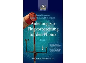 9783347626072 - Anleitung zur Flugvorbereitung für den Phönix - Sananda Esu Jesus Jmmanuel Gyeorgos Ceres Hatonn Saint Germain Kartoniert (TB)