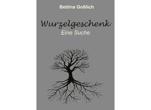 9783347629400 - Wurzelgeschenk - Bettina Goßlich Kartoniert (TB)