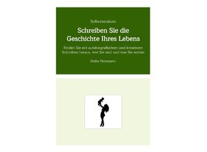 9783347629479 - Selbstlernkurs Schreiben Sie die Geschichte Ihres Lebens - Heike Thormann Kartoniert (TB)