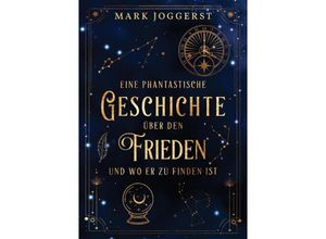 9783347630307 - Eine phantastische Geschichte über den Frieden und wo er zu finden ist - Mark Joggerst Kartoniert (TB)