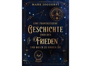 9783347630338 - Eine phantastische Geschichte über den Frieden und wo er zu finden ist - Mark Joggerst Kartoniert (TB)