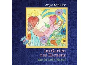 9783347630734 - Im Garten des Herzens - Was ist Liebe Mama? - Anya Schulte Kartoniert (TB)