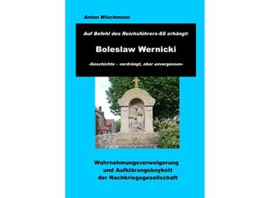 9783347631489 - Auf Befehl des Reichsführers-SS erhängt Boleslaw Wernicki -Geschichte - verdrängt aber unvergessen - Anton Wiechmann Kartoniert (TB)