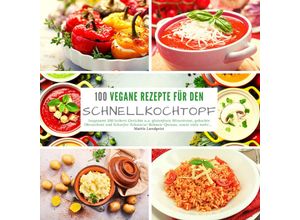 9783347636613 - 100 Vegane Rezepte für den Schnellkochtopf - Mattis Lundqvist Kartoniert (TB)