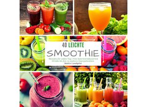 9783347636903 - 40 Leichte Smoothie-Rezepte für jeden Tag - Mattis Lundqvist Kartoniert (TB)