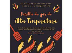 9783347642331 - Parilla de gas de alta temperatura - 50 deliciosas recetas para asar a alta temperatura - Kent Heidenstam Kartoniert (TB)