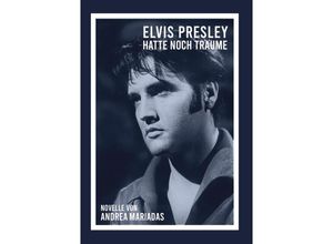 9783347642393 - Elvis Presley hatte noch Träume - Andrea Mariadas Kartoniert (TB)