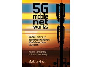 9783347642430 - 5G mobile networks Radiant future or dangerous radiation - what do we have to expect? - Maik Lindner Kartoniert (TB)