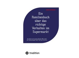 9783347646025 - Ein Familienbuch über das richtige Verhalten im Supermarkt - inken dietzmann Kartoniert (TB)