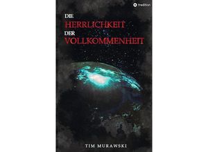 9783347648715 - Die Herrlichkeit der Vollkommenheit - Tim Murawski Kartoniert (TB)