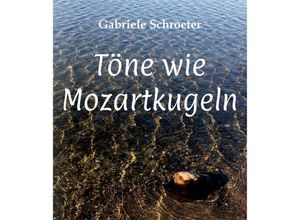 9783347652699 - Töne wie Mozartkugeln - Gabriele Schroeter Kartoniert (TB)