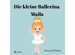 9783347654365 - Die kleine Ballerina Maila - Konrad Welzel Kartoniert (TB)