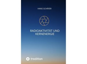 9783347660458 - Radioaktivität und Kernenergie - Hans Schäfer Kartoniert (TB)