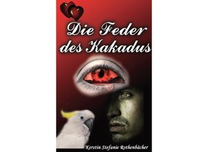 9783347662889 - Die Feder des Kakadus - Kerstin Stefanie Rothenbächer Kartoniert (TB)